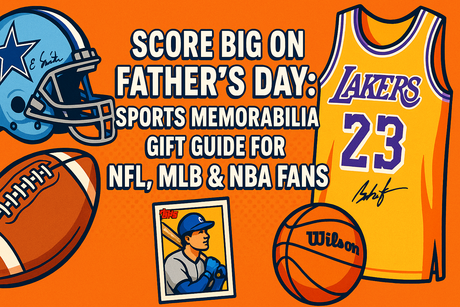 Score Big on Father’s Day: Sports Memorabilia Gift Guide for NFL, MLB & NBA Fans