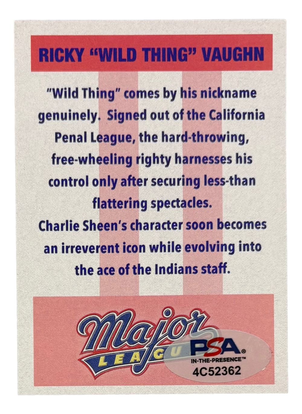 The Charlie Sheen Signed Major League Ricky Vaughn Custom Trading Card by Sports Integrity features the iconic right-handed pitcher, comes with a PSA/DNA hologram, and showcases Vaughn's wild style from the California Penal League.